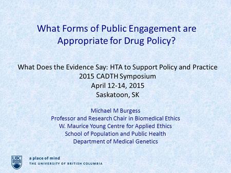 What Forms of Public Engagement are Appropriate for Drug Policy? What Does the Evidence Say: HTA to Support Policy and Practice 2015 CADTH Symposium April.