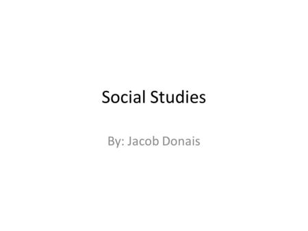 Social Studies By: Jacob Donais Vocabulary Lesson 1: 1.Public opinion-The point of view held by the majority of people. 2.Independence-The freedom to.