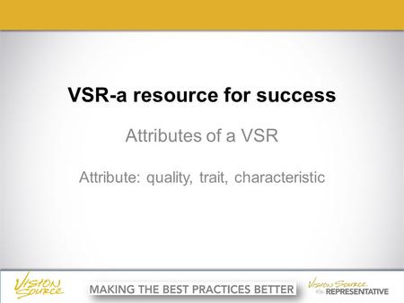 Ç ç VSR-a resource for success Attributes of a VSR Attribute: quality, trait, characteristic.