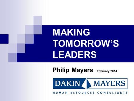 MAKING TOMORROW’S LEADERS Philip Mayers February 2014.
