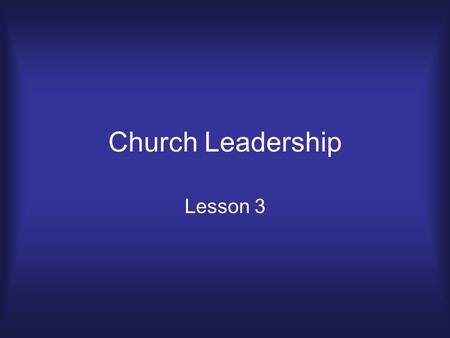 Church Leadership Lesson 3. Review & Introduction.