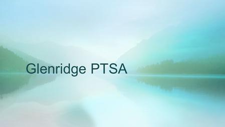 Glenridge PTSA. Our Goal To pass on an active and functional PTSA.
