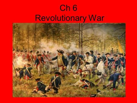 Ch 6 Revolutionary War. British ( Loyalist)  “ loyal” to Britain Advantages Strong and experienced army and navy Wealth Larger population African Americans.