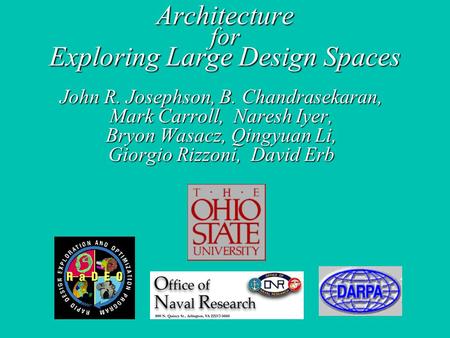 Architecture for Exploring Large Design Spaces John R. Josephson, B. Chandrasekaran, Mark Carroll, Naresh Iyer, Bryon Wasacz, Qingyuan Li, Giorgio Rizzoni,