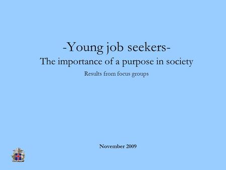 -Young job seekers- The importance of a purpose in society Results from focus groups November 2009.