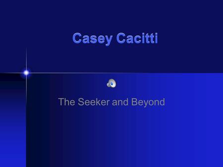 Casey Cacitti The Seeker and Beyond. Sunset on the course For me, this picture characterizes the goal of the Seeker, “to search for a better life or a.