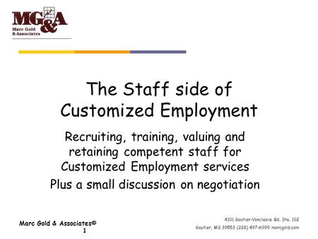 4101 Gautier-Vancleave Rd. Ste. 102 Gautier, MS 39553 (228) 497-6999 marcgold.com Marc Gold & Associates© 1 The Staff side of Customized Employment Recruiting,