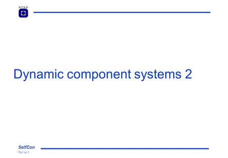 SelfCon Foil no 1 Dynamic component systems 2. SelfCon Foil no 2 Fire and burglar alarms Climate control: heating and cooling Power control: minimize.