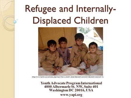 Refugee and Internally- Displaced Children Youth Advocate Program International 4000 Albermarle St. NW, Suite 401 Washington DC 20016, USA www.yapi.org.