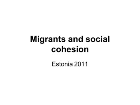 Migrants and social cohesion Estonia 2011. Asylum seeker statistics in Estonia in 1997 – 2011 Between 1997- 2011, 217 applications were submitted from.