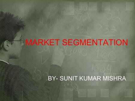 MARKET SEGMENTATION BY- SUNIT KUMAR MISHRA. CONCEPT AND DEFINITION The concept of market segment is based on the fact that the market of commodities are.