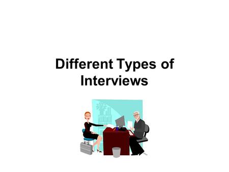 Different Types of Interviews. As a job seeker you can expect to have a number of interviews before getting a job offer. Not all of these interviews will.