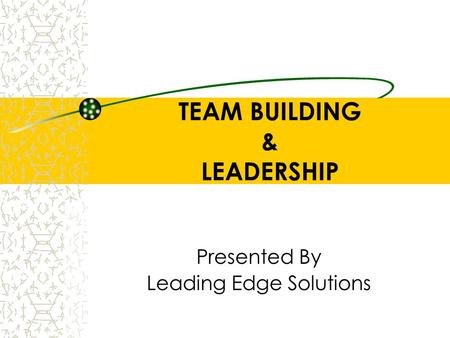 TEAM BUILDING & LEADERSHIP