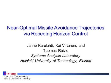S ystems Analysis Laboratory Helsinki University of Technology Near-Optimal Missile Avoidance Trajectories via Receding Horizon Control Janne Karelahti,