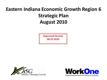 Eastern Indiana Economic Growth Region 6 Strategic Plan August 2010 Approved Version 08-25-2010.