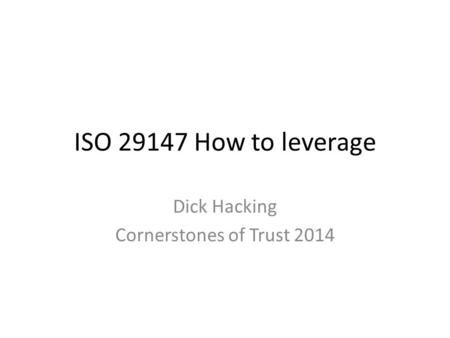 ISO 29147 How to leverage Dick Hacking Cornerstones of Trust 2014.