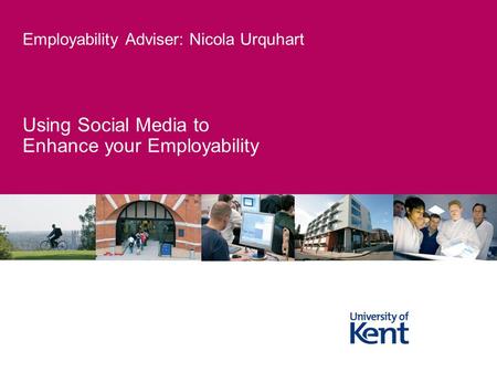 Using Social Media to Enhance your Employability Employability Adviser: Nicola Urquhart.
