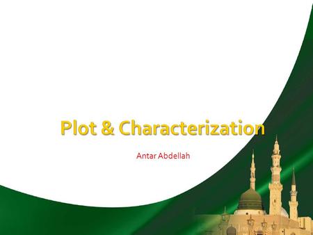 Antar Abdellah.  This chapter will look into narratives and precisely characterization, i.e. how characters are set up and developed and plot, i.e. how.