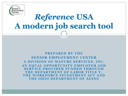 PREPARED BY THE SENIOR EMPLOYMENT CENTER A DIVISION OF MATURE SERVICES, INC. AN EQUAL OPPORTUNITY EMPLOYER AND SERVICE PROVIDER FUNDED THROUGH THE DEPARTMENT.