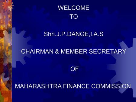 WELCOME TO Shri. J. P. DANGE,I. A