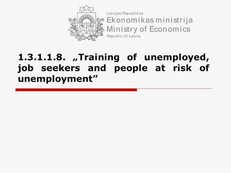 1.3.1.1.8. „Training of unemployed, job seekers and people at risk of unemployment”