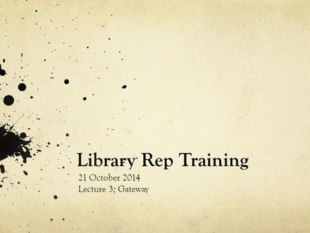 Library Rep Training 21 October 2014 Lecture 3, Gateway.
