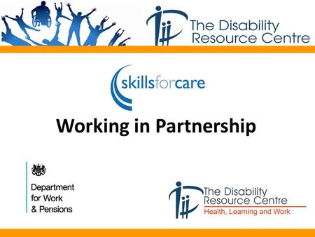 Working in Partnership. EmployerJob SeekerEmployee Individual Employers Skills for Care Training Provider PA Register /DP Support DWP Holistic Approach.