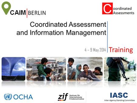Coordinated Assessment and Information Management Training 4 – 9 May 2014.