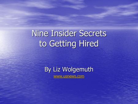 Nine Insider Secrets to Getting Hired By Liz Wolgemuth www.usnews.com.