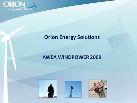 Orion Energy Solutions AWEA WINDPOWER 2009. About Orion International The Nation’s largest military recruiting firm, with over 22,000 veterans placed.