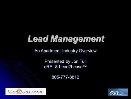 An Apartment Industry Overview Presented by Jon Tull eREI & Lead2Lease™ 805-777-8812 Lead Management.