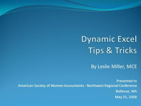 By Leslie Miller, MCE Presented to American Society of Women Accountants - Northwest Regional Conference Bellevue, WA May 31, 2008.