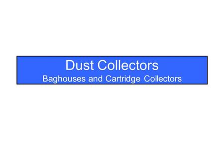 Dust Collectors Baghouses and Cartridge Collectors.