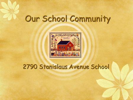 Our School Community 2790 Stanislaus Avenue School.