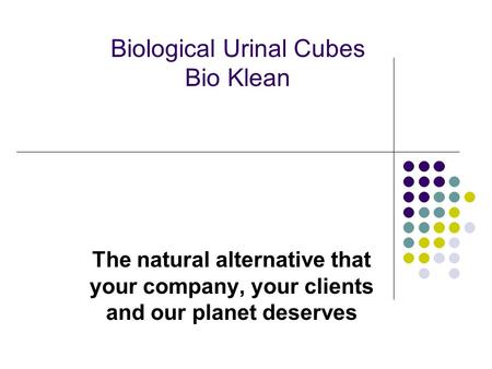 Biological Urinal Cubes Bio Klean The natural alternative that your company, your clients and our planet deserves.