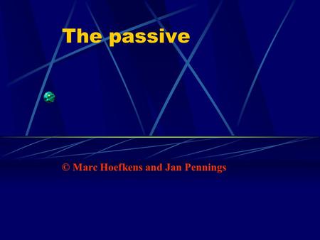 The passive © Marc Hoefkens and Jan Pennings. How to construct a passive sentence Dangerous driving causes many accidents. SubjectVerbDirect Object Many.