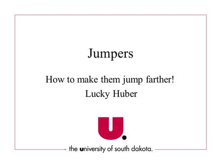 How to make them jump farther! Lucky Huber