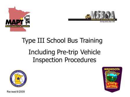 Type III School Bus Training Including Pre-trip Vehicle Inspection Procedures Revised 9/2009.