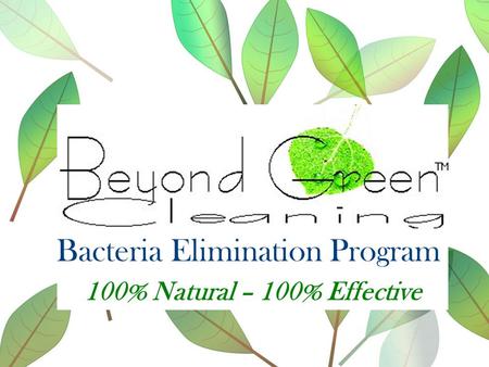 Bacteria Elimination Program 100% Natural – 100% Effective.