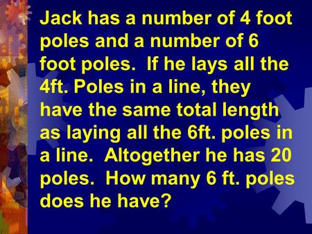 Jack has a number of 4 foot poles and a number of 6 foot poles
