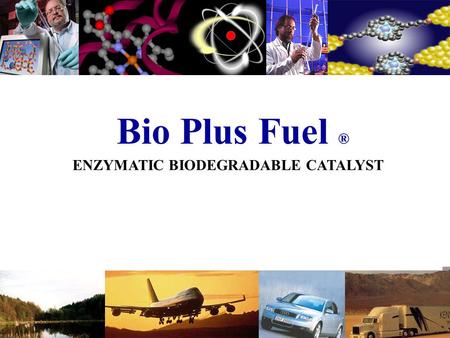 Bio Plus Fuel ® ENZYMATIC BIODEGRADABLE CATALYST.