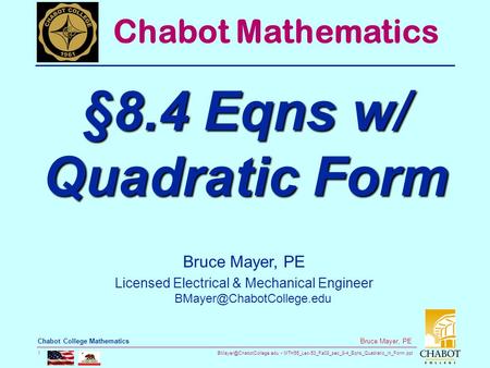MTH55_Lec-53_Fa08_sec_8-4_Eqns_Quadratic_in_Form.ppt 1 Bruce Mayer, PE Chabot College Mathematics Bruce Mayer, PE Licensed Electrical.