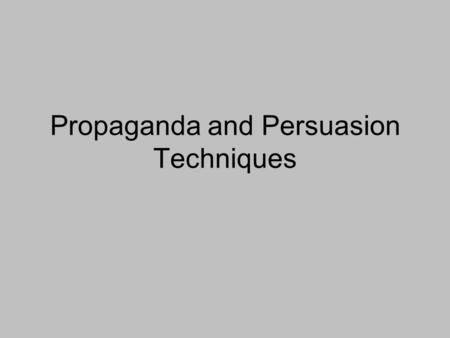 Propaganda and Persuasion Techniques. Propaganda is… The spreading of ideas, information, or rumor for the purpose of helping or injuring an institution,