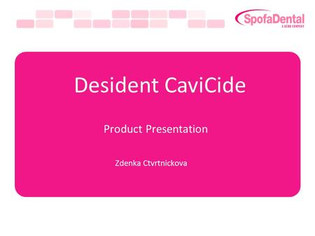 Desident CaviCide Product Presentation Zdenka Ctvrtnickova.