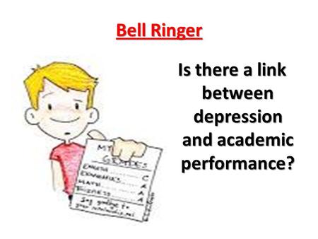 Bell Ringer Is there a link between depression and academic performance?