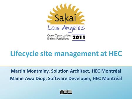 Lifecycle site management at HEC Martin Montminy, Solution Architect, HEC Montréal Mame Awa Diop, Software Developer, HEC Montréal.