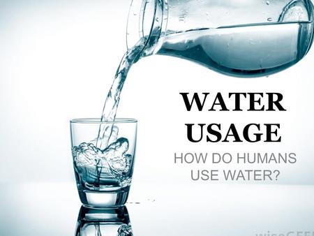 WATER USAGE HOW DO HUMANS USE WATER?. Main Uses 1. Power Plants – Coal burning – Nuclear power 2. Agriculture – Irrigation: Watering crops.
