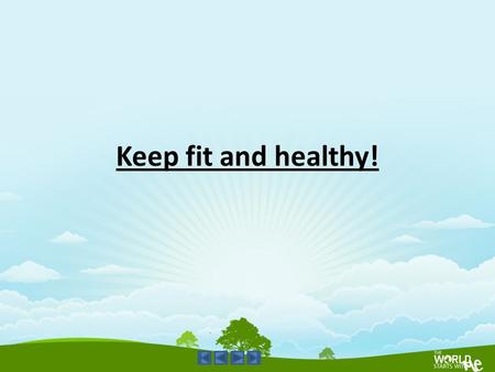 Keep fit and healthy!.