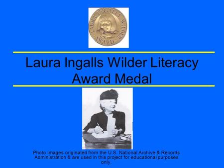 Laura Ingalls Wilder Literacy Award Medal Photo Images originated from the U.S. National Archive & Records Administration & are used in this project for.