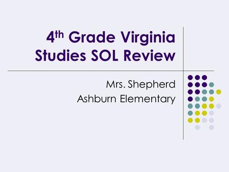 4 th Grade Virginia Studies SOL Review Mrs. Shepherd Ashburn Elementary.